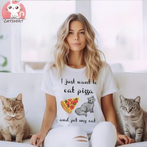 I Just Want to Eat Pizza and Pet my Cat T Shirt