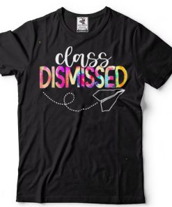 Class Dismissed Happy Last Day Of School Teacher Student T Shirt tee