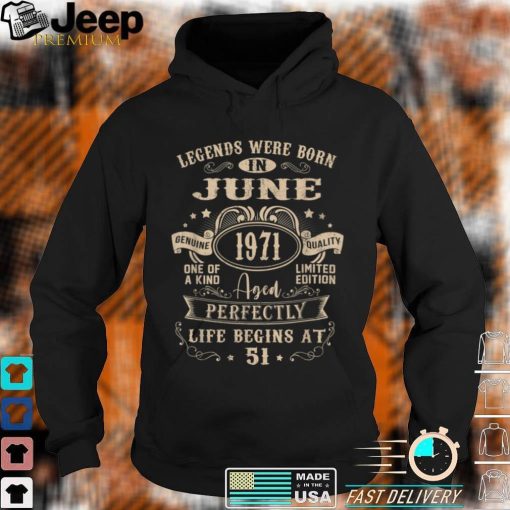 51st Birthday Tee For Legends Born June 1971 51 Years Old T Shirt, sweater