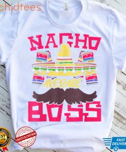 Womens Nacho Average Boss Cinco De Mayo Mexican Fiesta T Shirt, sweater