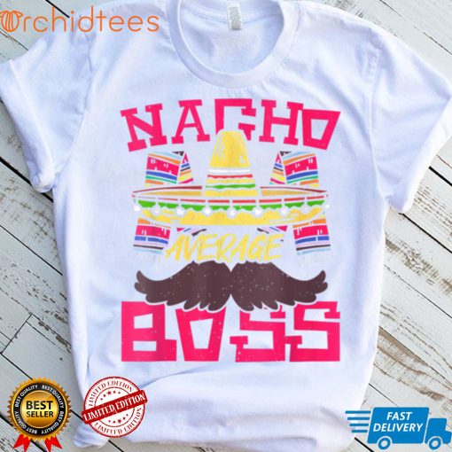 Womens Nacho Average Boss Cinco De Mayo Mexican Fiesta T Shirt, sweater