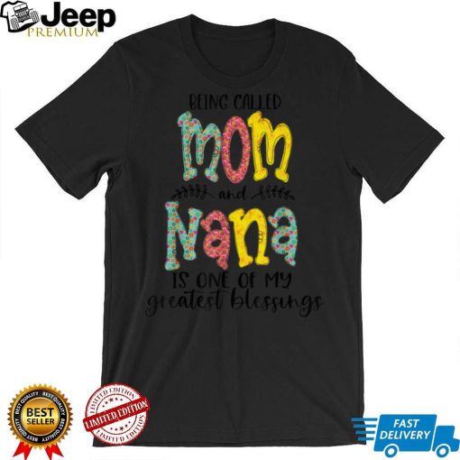 Being Called Mom And Nana Is Blessed Nana Tee Women 2022 T Shirt tee