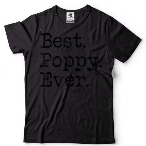 Best Poppy Ever Grandfather Grandpa Gift From Grandchildren T Shirt tee