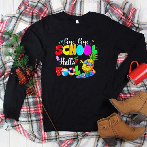 Bye Bye School Hello Pool Summer Happy Last Day Of School T Shirt tee