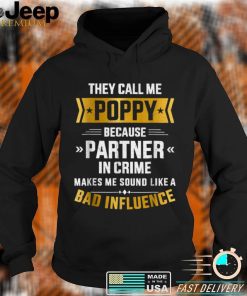 Call Me Poppy Partner Crime Bad Influence For Father's Day T Shirt, sweater