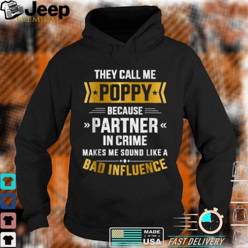 Call Me Poppy Partner Crime Bad Influence For Father’s Day T Shirt, sweater