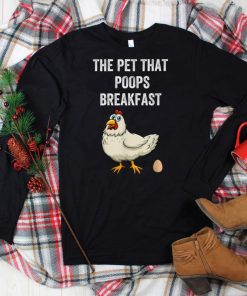 Chicken The Pet That Poops Breakfast, Funny Animal Gift T Shirt tee