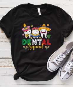 Cute Dental Squad Dentist Cinco De Mayo Mexican Fiesta Party T Shirt tee