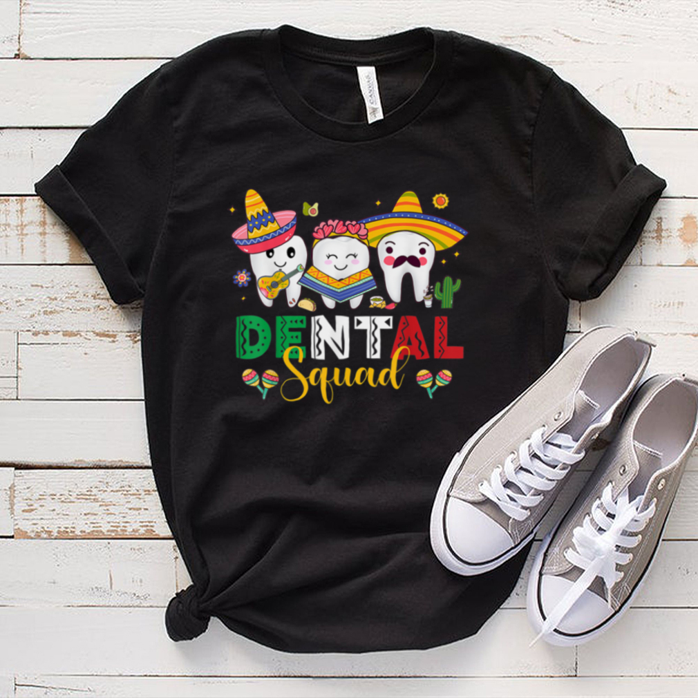 Cute Dental Squad Dentist Cinco De Mayo Mexican Fiesta Party T Shirt tee