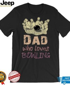 Dad Loves Bowling Pin Men Bowler Sport Coach Trainer Vintage T Shirt tee