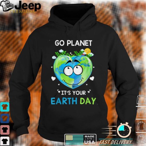 Earth Day 2022 Go planet It’s your Earth Day Shirts, sweater
