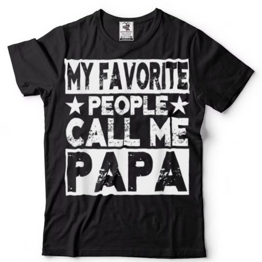 Family 365 My Favorite People Call Me Papa Grandpa Gift T Shirt