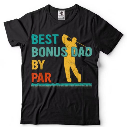 Father_s Day Best Bonus Dad By Par Golf Gifts For Dad T Shirt