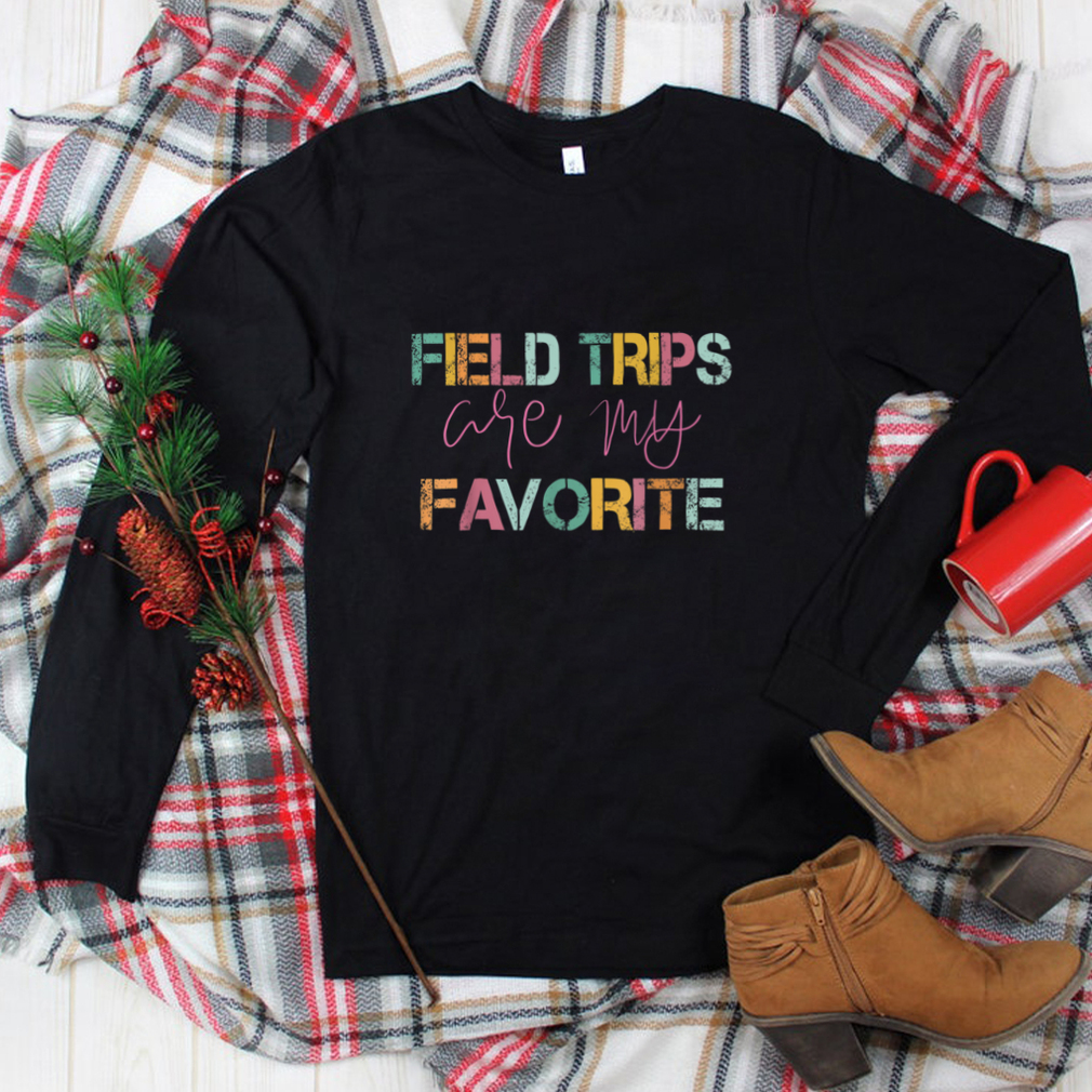Field Trips Are My Favorite   School Field Trip T Shirt tee