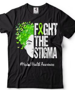 Fight The Stigma Mental Health Awareness T Shirt