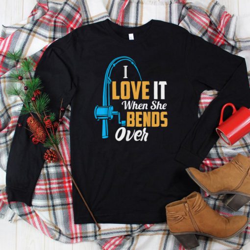Fishing Gifts For Men, I Love It When She Bends Over T Shirt tee