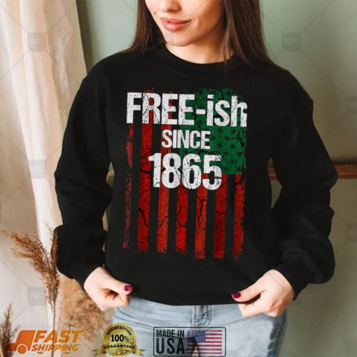 Free ish Since 1865 Juneteenth Day Flag Black Pride T Shirt