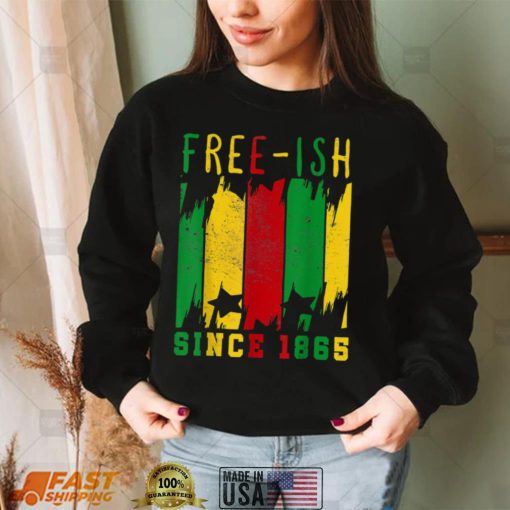 Free ish since 1865 Black Freedom African Flag Juneteenth T Shirt