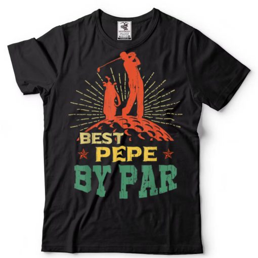 Funny Best Pepe By Par Father_s Day Golf Lover Golfer T Shirt