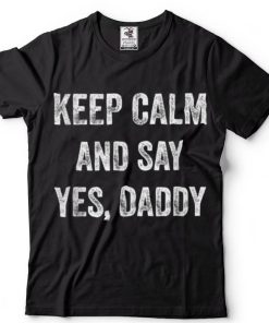 Funny Keep Calm Yes Daddy Bdsm Kink Sex Lover Xmas T Shirt
