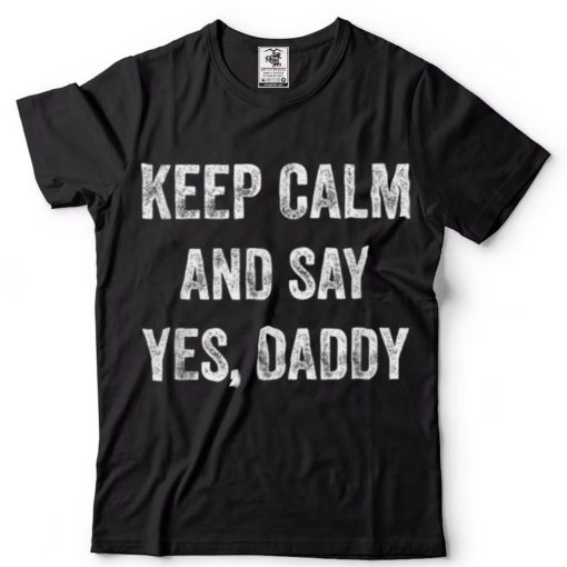 Funny Keep Calm Yes Daddy Bdsm Kink Sex Lover Xmas T Shirt