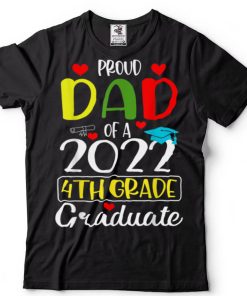 Funny Proud Dad of a Class of 2022 4th Grade Graduate T Shirt