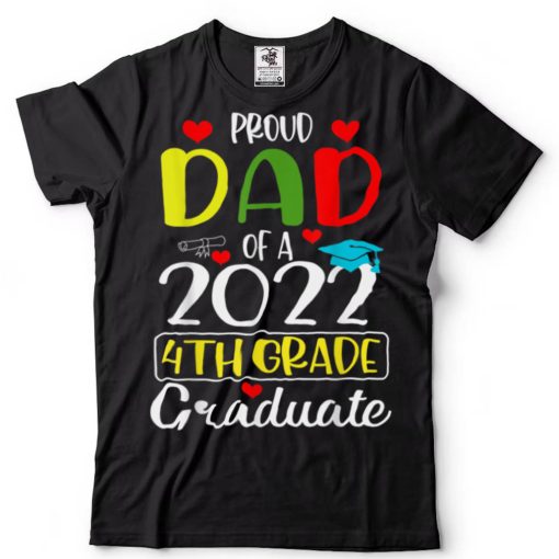 Funny Proud Dad of a Class of 2022 4th Grade Graduate T Shirt