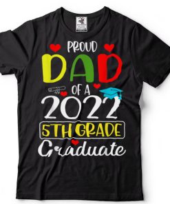 Funny Proud Dad of a Class of 2022 5th Grade Graduate T Shirt