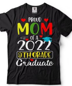Funny Proud Mom of a Class of 2022 9th Grade Graduate T Shirt