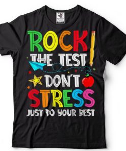 Funny Rock The Test Don’t Stress Just Do Your Best School T Shirt sweater shirt