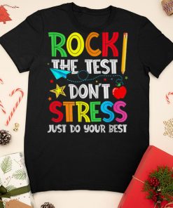 Funny Rock The Test Don’t Stress Just Do Your Best School T Shirt sweater shirt