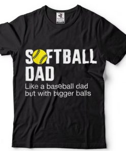 Funny softball dad for father day from daughter or wife T Shirt sweater shirt