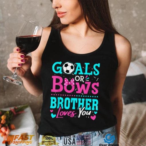 Gender Reveal Goals Or Bows Brother Loves You Soccer T Shirt