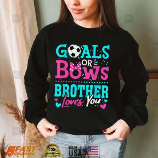 Gender Reveal Goals Or Bows Brother Loves You Soccer T Shirt