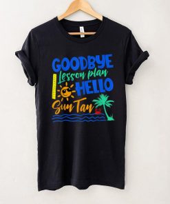 Goodbye Lesson Plan Hello Sun Tan Last Day Of School T Shirt tee