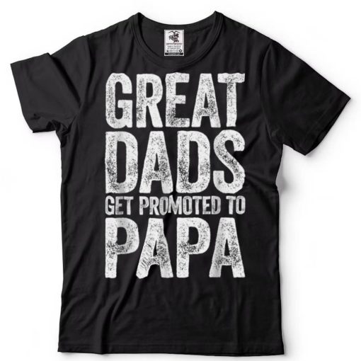 Great Dads Get Promoted To Papa Father_s Day 2022 T Shirt