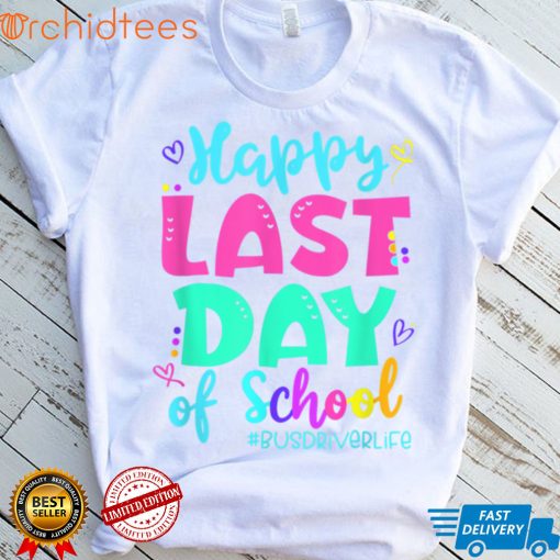 Happy Last Day Of School Bus Driver Life Summer T Shirt, sweater