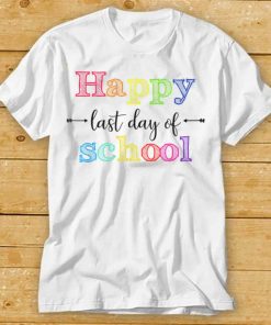 Happy Last Day Of School T Shirt for Teacher Student Gift T Shirt tee