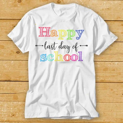 Happy Last Day Of School T Shirt for Teacher Student Gift T Shirt tee