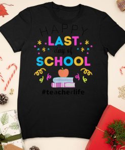 Happy Last Day Of School Teacherlife Funny Teacher Apparel T Shirt (1) sweater shirt