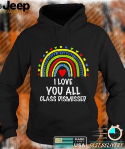 Happy Last Day of School I Love You All Class Dismissed T Shirt, sweater