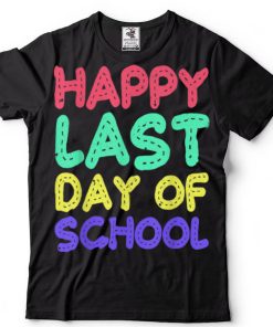 Happy Last Day of School Shirt Teachers Or Students Gift Tee T Shirt sweater shirt
