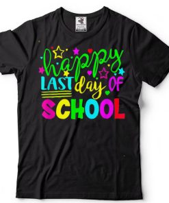 Happy Last Day of School Students and Teachers Women Kids T Shirt tee