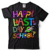 Happy Last Day Of School T Shirt for Teacher Student Gift T Shirt tee