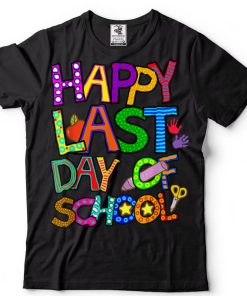 Happy Last Day of School T Shirt Students and Teachers Gift Shirt tee