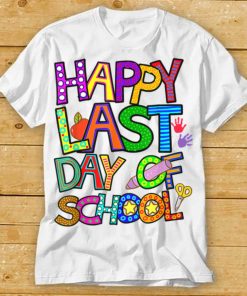 Happy Last Day of School T Shirt Students and Teachers Gift Shirt tee