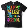 Happy Last Day of School Students and Teachers Women Kids T Shirt tee