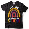 Happy Last Day Of School Teacher Student Graduation Funny T Shirt tee