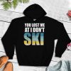 Humor Funny Skiing Lover Skier You Lost Me At I Don’t Ski T Shirt tee
