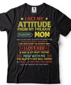 I Get My Attitude From My Freaking Awesome Mom Mother_s Day T Shirt